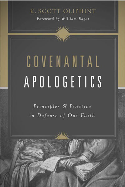 Covenantal Apologetics: Principles and Practice in Defense of Our Faith By K. Scott Oliphint, Foreword by William Edgar cover image (1018237485103)
