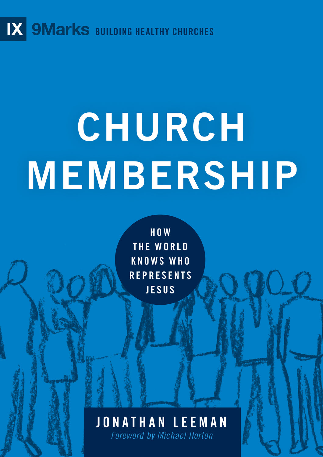 Church Membership: How the World Knows Who Represents Jesus (9Marks, Building Healthy Churches)