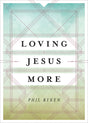 Loving Jesus More Ryken, Philip Graham cover image (1018244464687)