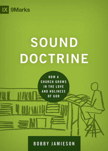 Sound Doctrine: How a Church Grows in the Love and Holiness of God (9Marks, Building Healthy Churches) Jamieson, Bobby cover image
