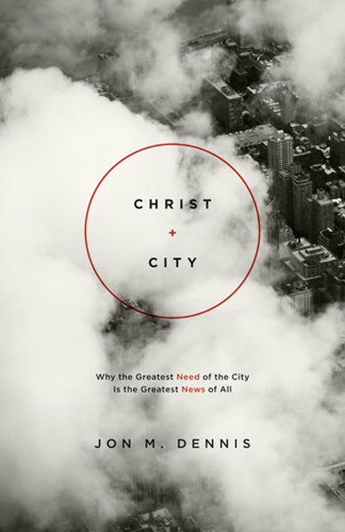 Christ + City: Why the Greatest Need of the City Is the Greatest News of All By Jon Dennis cover image (1018250068015)