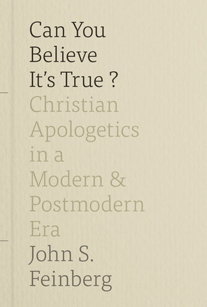 Can You Believe It's True?: Christian Apologetics in a Modern and Postmodern Era John S. Feinberg cover image (1018254065711)
