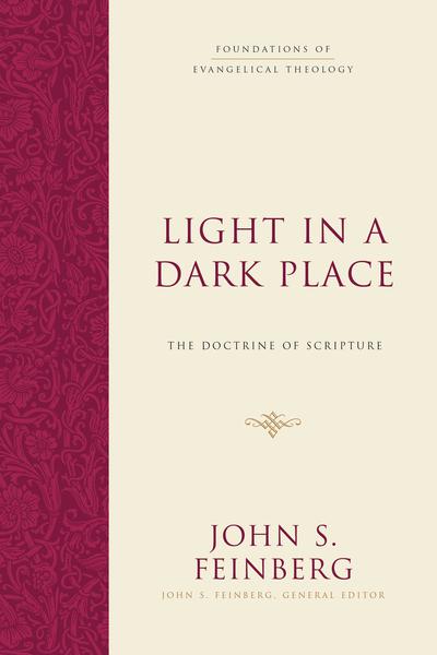 Light in a Dark Place: The Doctrine of Scripture (Foundations of Evangelical Theology) Feinberg, John S. cover image