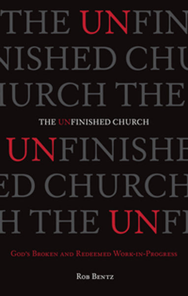 The Unfinished Church: God's Broken and Redeemed Work-in-Progress By Rob Bentz cover image (1018255114287)
