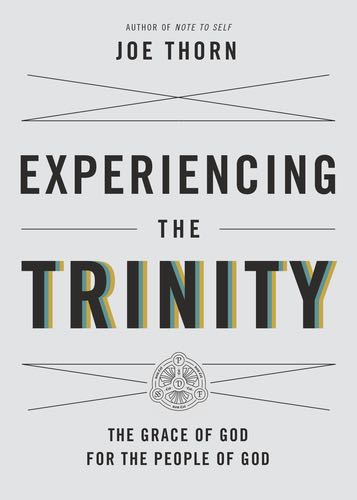 Experiencing the Trinity: The Grace of God for the People of God By Joe Thorn cover image (1018260095023)