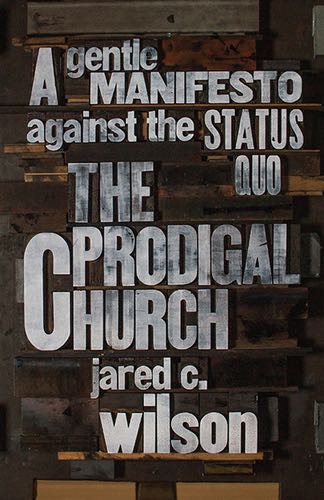 The Prodigal Church: A Gentle Manifesto Against the Status Quo Wilson, Jared C. cover image (1018281787439)