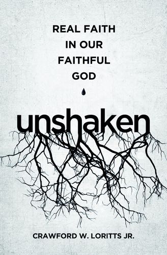 Unshaken: Real Faith in Our Faithful God By Crawford W. Loritts Jr. cover image (1018282049583)