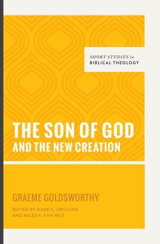 The Son of God and the New Creation (Short Studies in Biblical Theology)