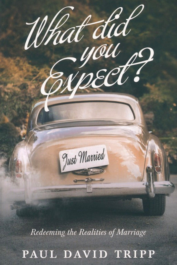 What Did You Expect? Redeeming the Realities of Marriage (Redesign) Tripp, Paul David cover image (1023721242671)