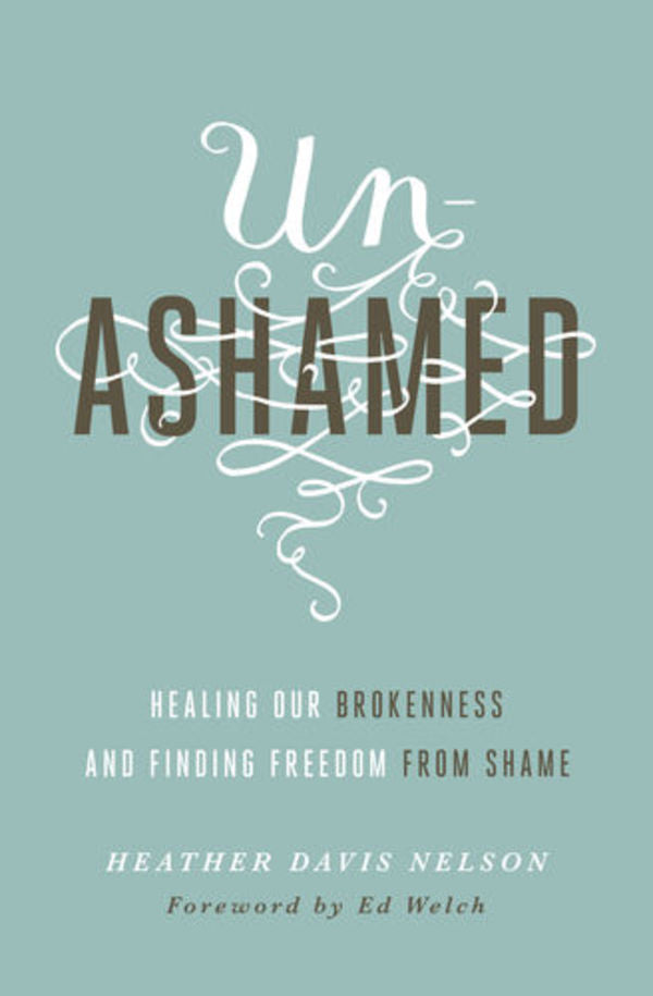 Unashamed: Healing Our Brokenness and Finding Freedom from Shame Davis Nelson, Heather cover image