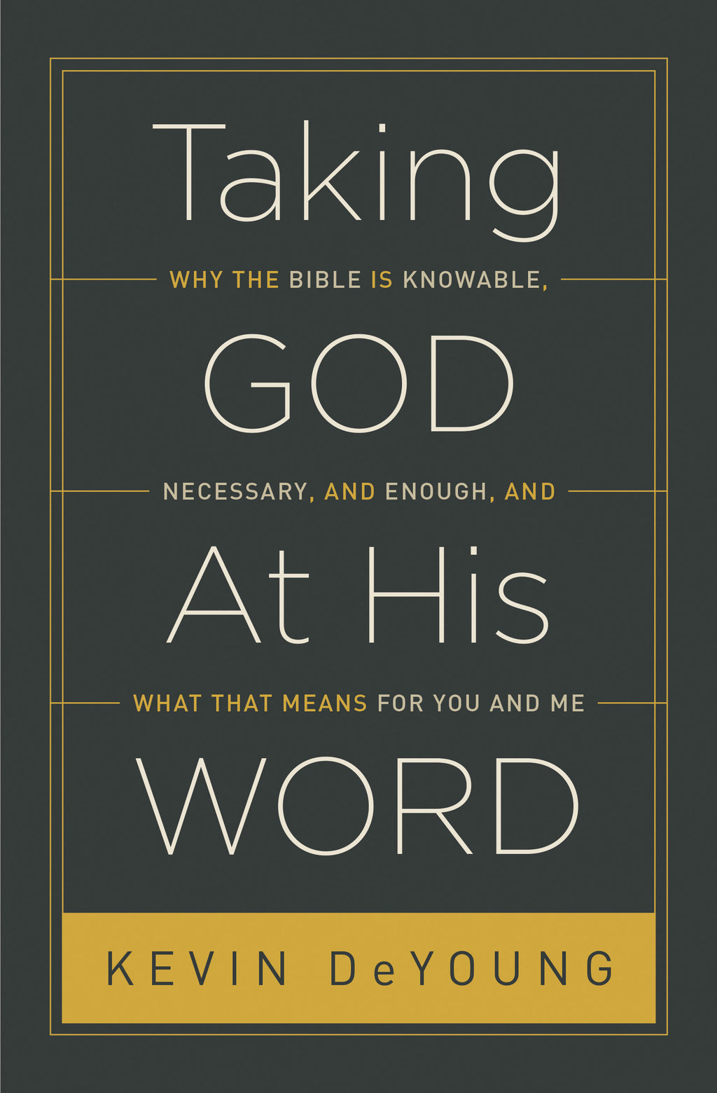 Taking God at His Word: Why the Bible Is Knowable, Necessary, and Enough, and What That Means for You and Me (Hardcover) (1023701254191)
