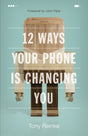 12 Ways Your Phone Is Changing You Reinke Tony cover image (1016863981615)