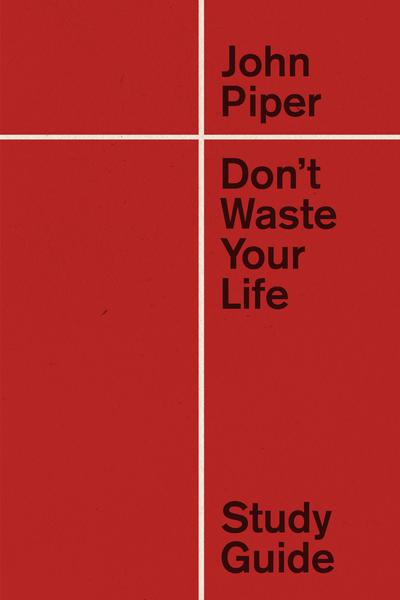Don't Waste Your Life Study Guide By John Piper cover image