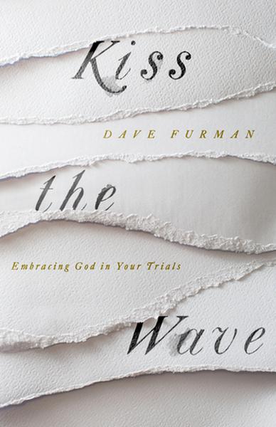 Kiss the Wave: Embracing God in Your Trials Furman, Dave cover image (1023761743919)