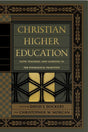 Christian Higher Education: Faith, Teaching, and Learning in the Evangelical Tradition Edited by David S. Dockery, Christopher W. Morgan, cover image