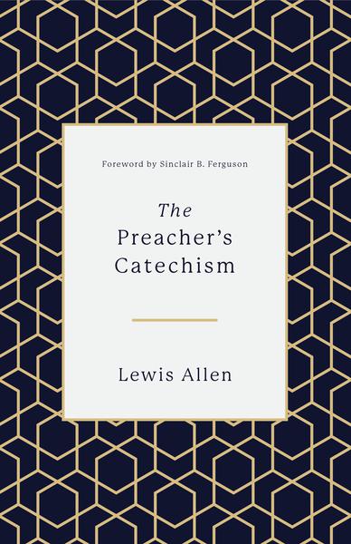 The Preacher's Catechism Allen, Lewis cover image