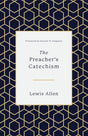 The Preacher's Catechism Allen, Lewis cover image