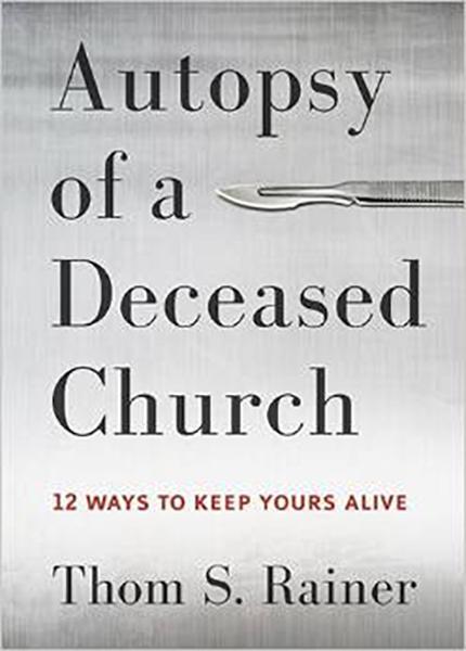 Autopsy of a Deceased Church: 12 Ways to Keep Yours Alive Rainer, Thom S cover image