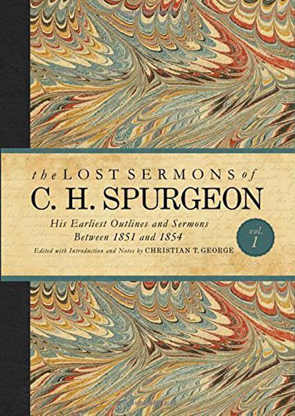 The Lost Sermons of C. H. Spurgeon Volume I Spurgeon, C.H.; George, Christian (ed.) cover image