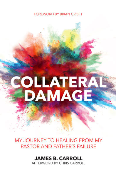 Collateral Damage: My Journey to Healing from My Pastor and Father''s Failure (Practical Shepherding) Carroll, James B. cover image