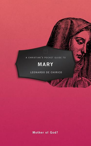 A Christian's Pocket Guide to Mary: Mother of God? De Chirico, Leonardo cover image
