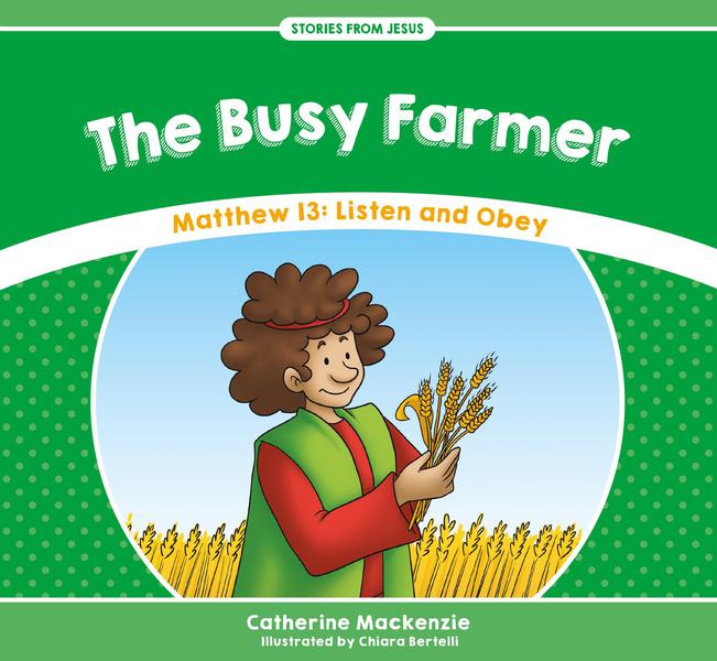 The Busy Farmer: Matthew 13: Listen and Obey (Stories from Jesus) MacKenzie, Catherine cover image