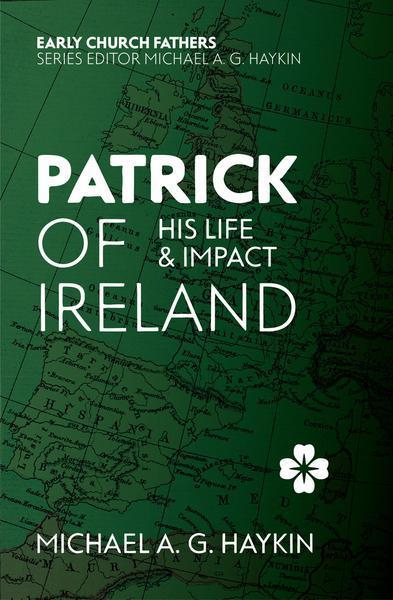 Patrick of Ireland: His Life and Impact (Early Church Fathers) Haykin, Michael A. G. cover image