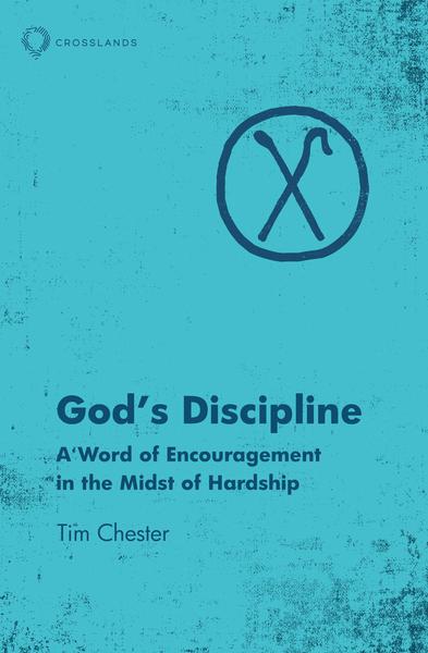 God's Discipline: A Word of Encouragement in the Midst of Hardship Chester, Tim cover image