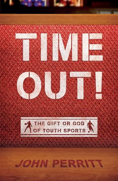 Time Out!: The Gift or God of Youth Sports Perritt, John cover image
