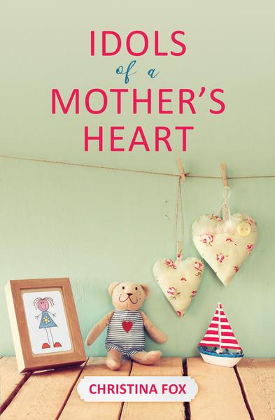 Idols of a Mother's Heart Fox, Christina cover image