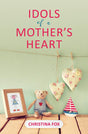Idols of a Mother's Heart Fox, Christina cover image