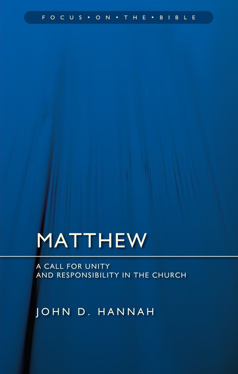 Matthew: A Call for Unity and Responsibility in the Church (Focus on the Bible) - Hannah, John D - 9781527108875