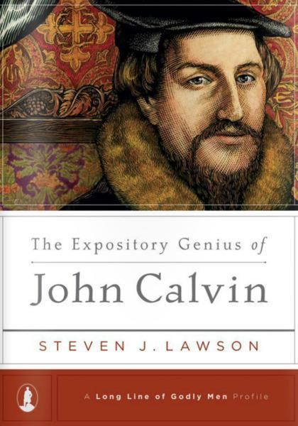 The Expository Genius of John Calvin (Long Line of Godly Men) - Lawson, Steven J. 9781567690859