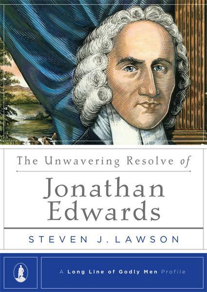 The Unwavering Resolve of Jonathan Edwards (Long Line of Godly Men)