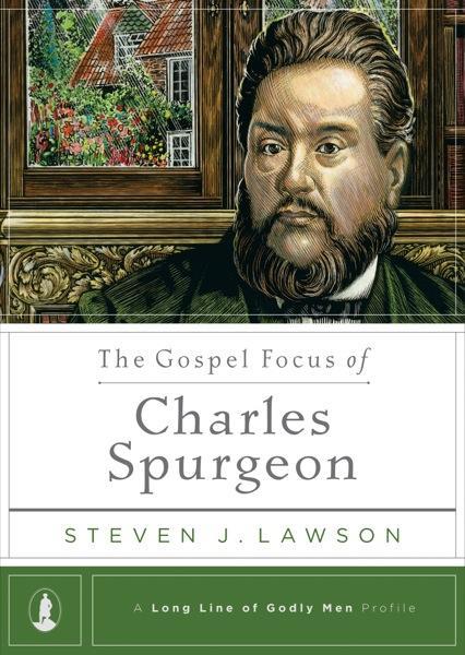 The Gospel Focus of Charles Spurgeon (Long Line of Godly Men)
