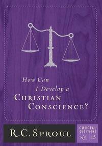 How Can I Develop a Christian Conscience? (Crucial Questions) Sproul, R. C 9781567693270