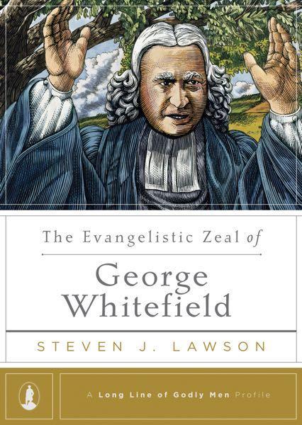 The Evangelistic Zeal of George Whitefield (Long Line of Godly Men Profiles) Lawson, Steven J 9781567693638