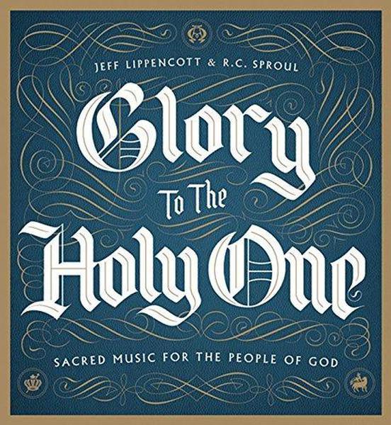 Glory to the Holy One: Sacred Music for the People of God Sproul, R.C. 9781567694376