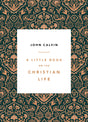 A Little Book on the Christian Life Calvin, John 9781567697445 (1018323828783)