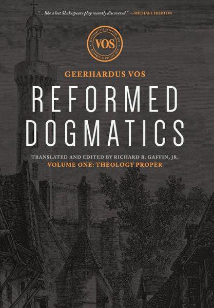 Reformed Dogmatics Volume One: Theology Proper Vos, Geerhardus 9781577995838