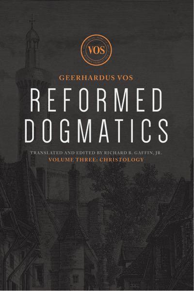 Reformed Dogmatics vol. 3 Christology Vos, Geerhardus 9781577995913
