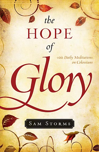 The Hope of Glory: 100 Daily Meditations on Colossians By Sam Storms cover image (1018427244591)