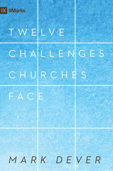 12 Challenges Churches Face Mark Dever cover image