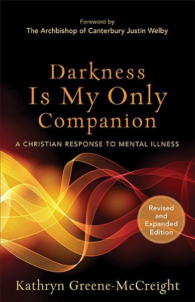 Darkness Is My Only Companion: A Christian Response to Mental Illness (Revised) Greene-McCreight, Kathryn cover image