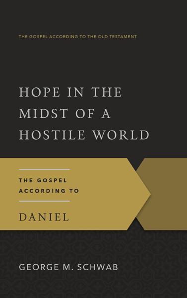 Hope in the Midst of a Hostile World: The Gospel According to Daniel (Gospel According to the Old Testament)