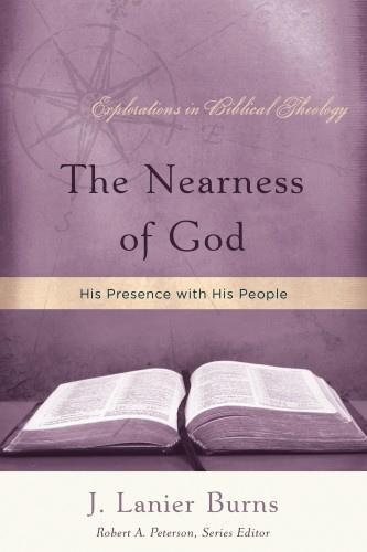 The Nearness of God: His Presence with His People (Explorations in Biblical Theology)