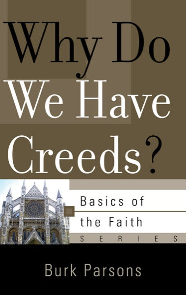 Why Do We Have Creeds? (Basics of the Faith)