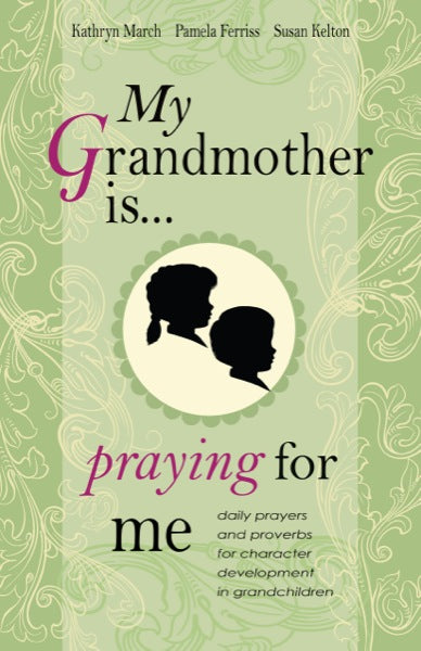 My Grandmother Is Praying for Me: Daily Prayers and Proverbs for Character Development in Grandchildren