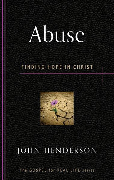 Abuse: Finding Hope in Christ (Gospel for Real Life)