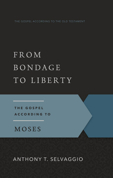 From Bondage to Liberty: The Gospel According to Moses (Gospel According to the Old Testament)